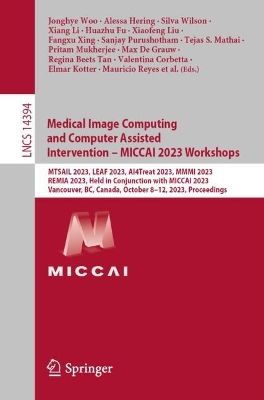 Book cover for Medical Image Computing and Computer Assisted Intervention – MICCAI 2023 Workshops