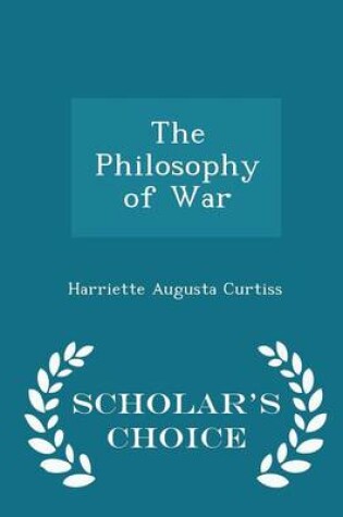 Cover of The Philosophy of War - Scholar's Choice Edition