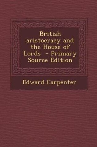 Cover of British Aristocracy and the House of Lords - Primary Source Edition