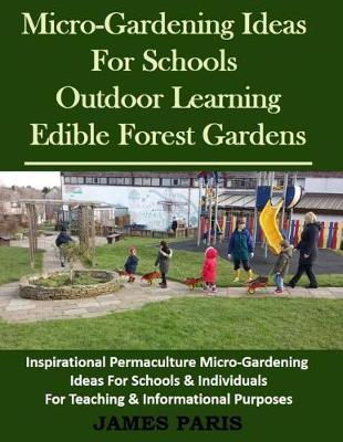 Book cover for Micro-Gardening Ideas For Schools, Outdoor Learning & Edible Forest Gardens