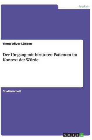 Cover of Der Umgang mit hirntoten Patienten im Kontext der Würde