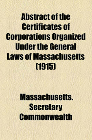 Cover of Abstract of the Certificates of Corporations Organized Under the General Laws of Massachusetts (1915)