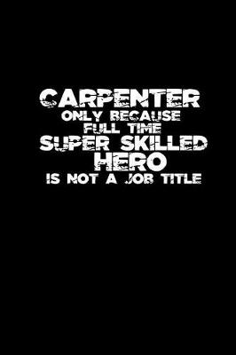 Book cover for Carpenter only because full time super skilled hero is not a job title