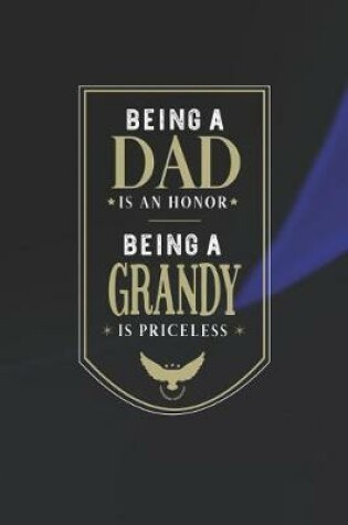Cover of Being A Dad Is An Honor Being A Grandy Is Priceless