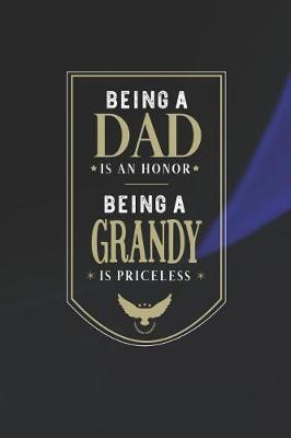 Book cover for Being A Dad Is An Honor Being A Grandy Is Priceless