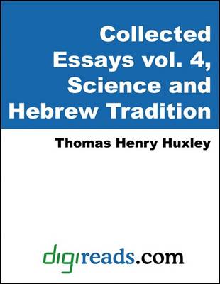 Book cover for The Collected Essays of Thomas Henry Huxley, Volume 4 (Science and Hebrew Tradition)