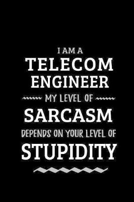 Book cover for Telecom Engineer - My Level of Sarcasm Depends On Your Level of Stupidity