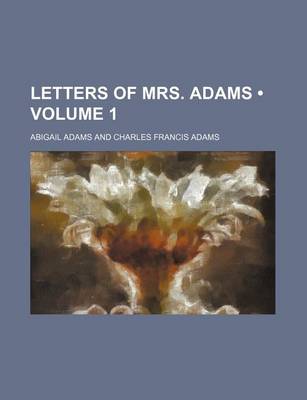 Book cover for Letters of Mrs. Adams (Volume 1)