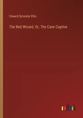 Book cover for The Red Wizard, Or, The Cave Captive