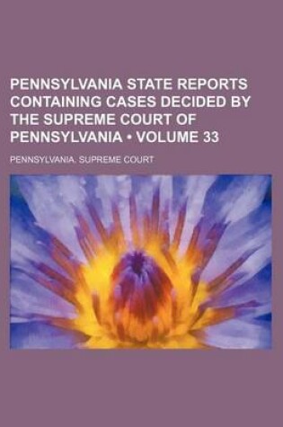 Cover of Pennsylvania State Reports Containing Cases Decided by the Supreme Court of Pennsylvania (Volume 33 )