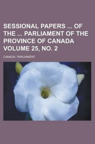 Cover of Sessional Papers of the Parliament of the Province of Canada Volume 25, No. 2