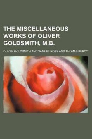 Cover of The Miscellaneous Works of Oliver Goldsmith, M.B.