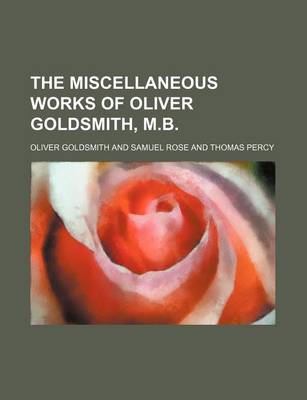 Book cover for The Miscellaneous Works of Oliver Goldsmith, M.B.