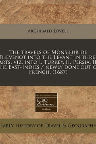 Cover of The Travels of Monsieur de Thevenot Into the Levant in Three Parts, Viz. Into I. Turkey, II. Persia, III. the East-Indies / Newly Done Out of French. (1687)