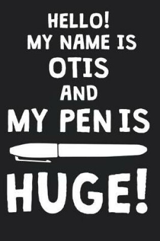Cover of Hello! My Name Is OTIS And My Pen Is Huge!