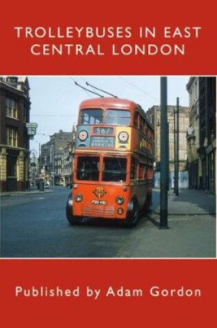 Cover of TROLLEYBUSES IN EAST CENTRAL LONDON