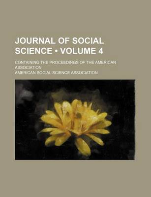 Book cover for Journal of Social Science (Volume 4); Containing the Proceedings of the American Association