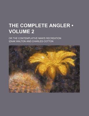 Book cover for The Complete Angler (Volume 2); Or the Contemplative Man's Recreation