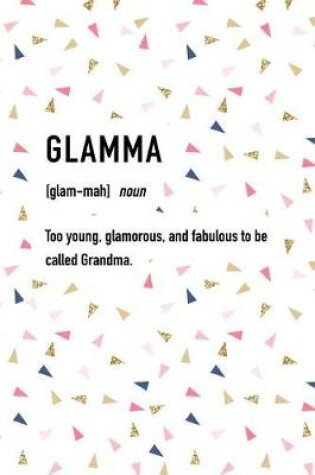 Cover of Glamma Too Young Glamorous and Fabulous to Be Called Grandma