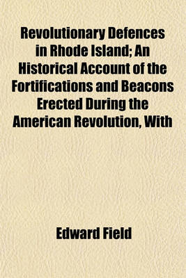 Book cover for Revolutionary Defences in Rhode Island; An Historical Account of the Fortifications and Beacons Erected During the American Revolution, with