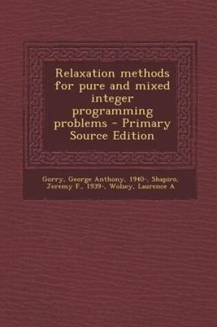 Cover of Relaxation Methods for Pure and Mixed Integer Programming Problems - Primary Source Edition