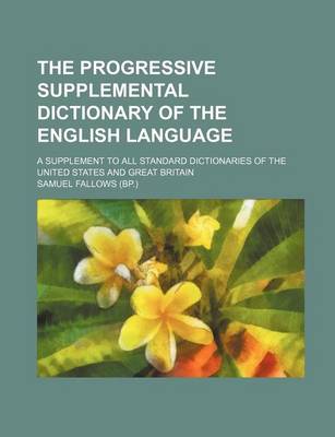 Book cover for The Progressive Supplemental Dictionary of the English Language; A Supplement to All Standard Dictionaries of the United States and Great Britain