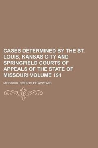 Cover of Cases Determined by the St. Louis, Kansas City and Springfield Courts of Appeals of the State of Missouri Volume 191