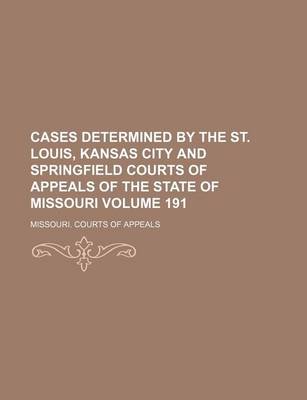 Book cover for Cases Determined by the St. Louis, Kansas City and Springfield Courts of Appeals of the State of Missouri Volume 191