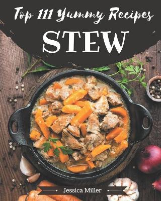 Book cover for Top 111 Yummy Stew Recipes