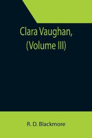 Cover of Clara Vaughan, (Volume III)
