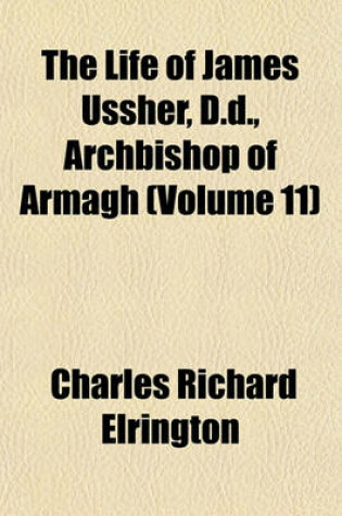 Cover of The Life of James Ussher, D.D., Archbishop of Armagh (Volume 11)