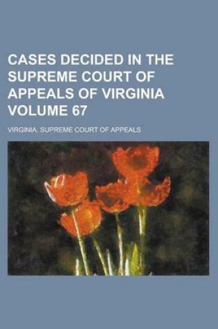 Cover of Cases Decided in the Supreme Court of Appeals of Virginia Volume 67