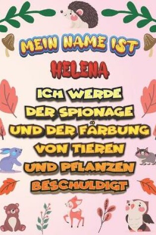 Cover of Mein Name ist Helena Ich werde der Spionage und der Farbung von Tieren und Pflanzen beschuldigt