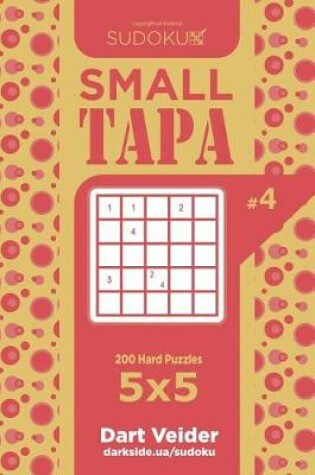 Cover of Sudoku Small Tapa - 200 Hard Puzzles 5x5 (Volume 4)