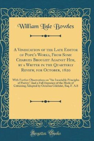 Cover of A Vindication of the Late Editor of Pope's Works, from Some Charges Brought Against Him, by a Writer in the Quarterly Review, for October, 1820