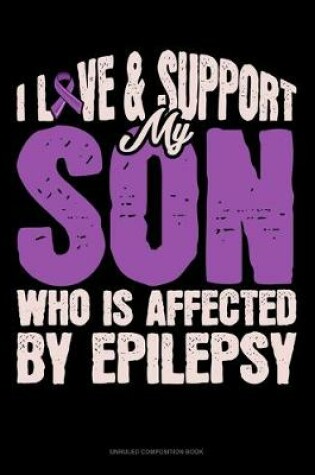 Cover of I Love & Support My Son Who Is Affected By Epilepsy