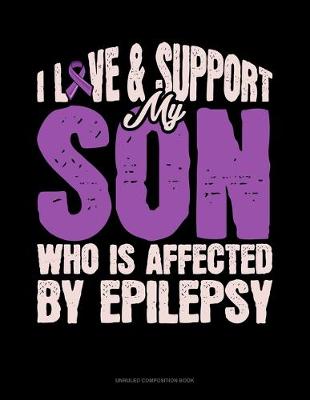 Book cover for I Love & Support My Son Who Is Affected By Epilepsy