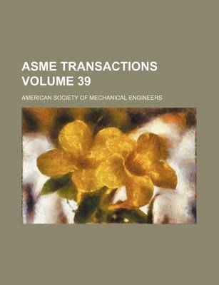 Book cover for Asme Transactions Volume 39