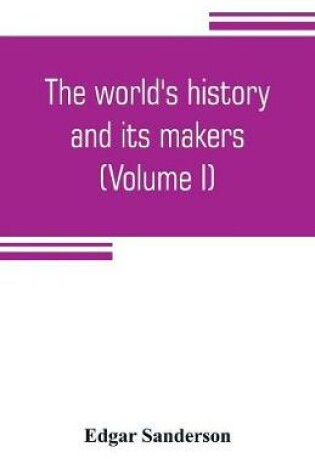 Cover of The world's history and its makers (Volume I)