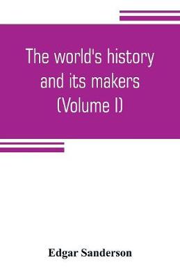 Book cover for The world's history and its makers (Volume I)