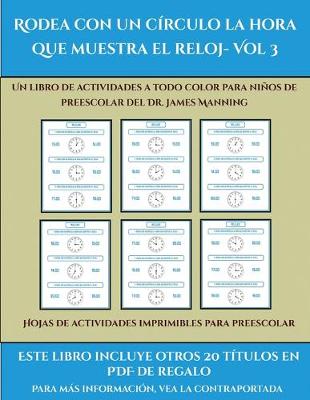 Cover of Hojas de actividades imprimibles para preescolar (Rodea con un círculo la hora que muestra el reloj- Vol 3)