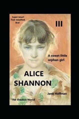 Cover of ALICE SHANNON III a sweet little orphan girl