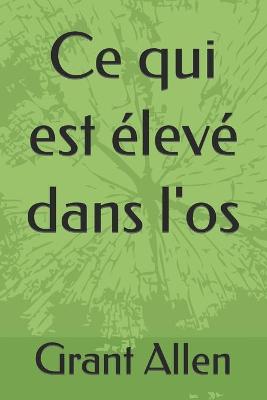 Book cover for Ce qui est élevé dans l'os