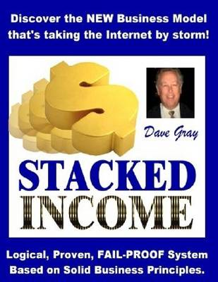 Book cover for Stacked Income: Discover The New Business Model That 's Taking the Internet By Storm! Logical, Proven Fail-Proof System Based On Solid Business Principles.