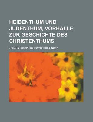 Book cover for Heidenthum Und Judenthum, Vorhalle Zur Geschichte Des Christenthums