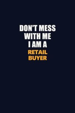 Cover of Don't Mess With Me I Am A Retail Buyer