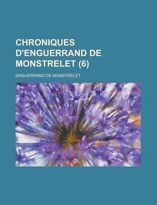 Book cover for Chroniques D'Enguerrand de Monstrelet (6 )