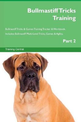 Book cover for Bullmastiff Tricks Training Bullmastiff Tricks & Games Training Tracker & Workbook. Includes