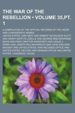 Cover of The War of the Rebellion (Volume 35, PT. 1); A Compilation of the Official Records of the Union and Confederate Armies