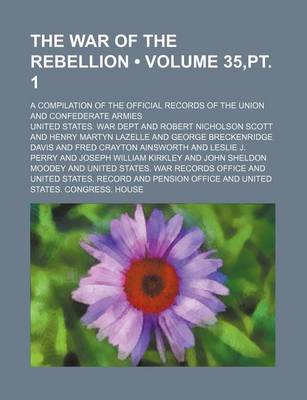 Book cover for The War of the Rebellion (Volume 35, PT. 1); A Compilation of the Official Records of the Union and Confederate Armies